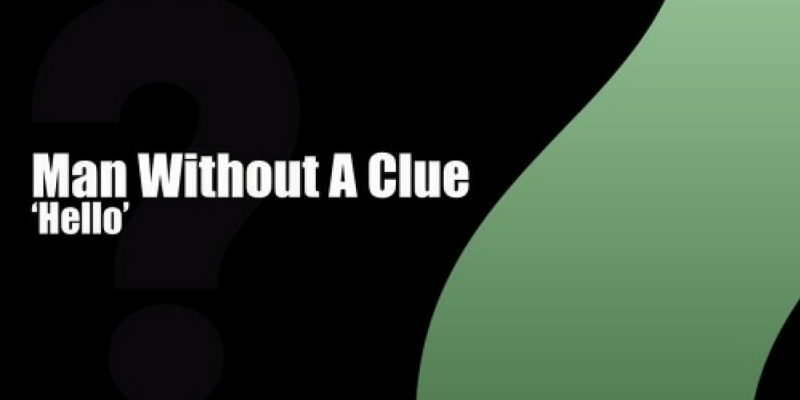 Man Without A Clue – Hello img