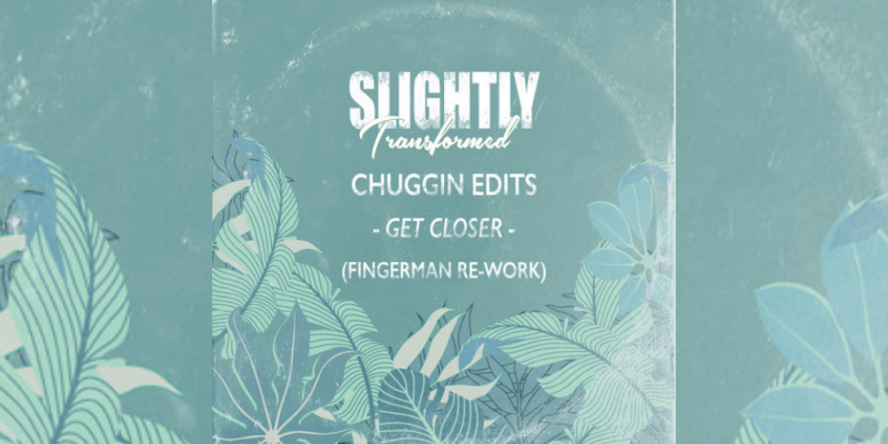 Chuggin Edits – Get Closer (Fingerman Re-Work) img