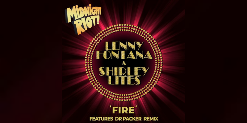 Lenny Fontana & Shirley Lites – Fire (Dr Packer Remix) img