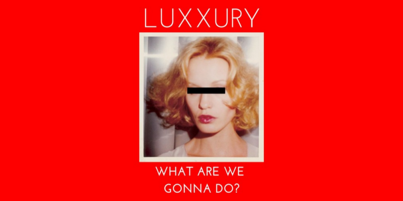 Luxxury – What Are We Gonna Do img
