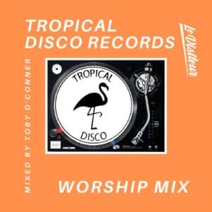 Toby OConner Tropical Disco Records Worship Mix2