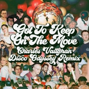 Charles Vaughan Got To Keep On The Move Charles Vaughan Disco Odyssey Remix Radio Edit