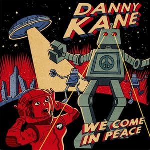 Danny kane we come in peace