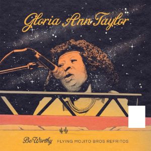 Gloria Ann Taylor Be Worthy Flying Mojito Bros Refritos