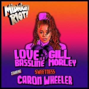 Love Is A Bassline Gill Morley starring Caron Wheeler