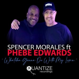 Spencer Morales ft Phebe Edwards – Whatcha Gonna Do With My Lovin MM Main